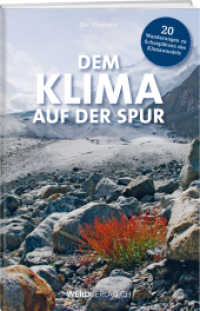 Dem Klima auf der Spur : 20 Wanderungen zu Schauplätzen des Klimawandels （2. Aufl. 2020. 204 S. 23 cm）
