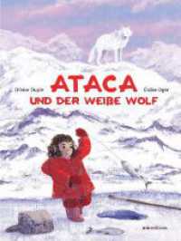 Ataca und der weiße Wolf : Bilderbuch （2024. 32 S. durchgehend farbig illustriert. 29.3 cm）