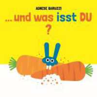 ...und was isst DU? : Bilderbuch. （2024. 26 S. durchgehend farbig illustriert. 17 cm）