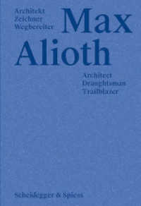 Max Alioth : Architekt Zeichner Wegbereiter （2022. 172 S. 69 farbige und 55 s/w-Abbildungen. 24.5 cm）