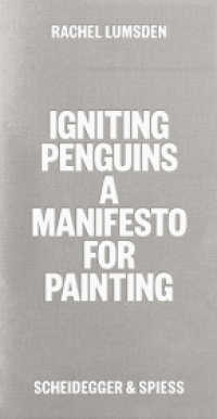 Igniting Penguins : A Manifesto for Painting （2. Aufl. 2023. 184 S. 21 cm）