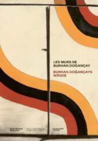 Burhan Dogançays Wände （2023. 144 S. 139 farbige Abbildungen und 1 s/w-Abbildung. 30 cm）