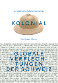 kolonial - Globale Verflechtungen der Schweiz （2024. 284 S. 49 farbige und 12 s/w-Abbildungen. 23 cm）