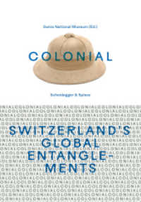 colonial - Switzerland's Global Entanglements （2024. 284 S. 49 farbige und 12 s/w-Abbildungen. 23 cm）