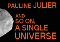Pauline Julier : and so on, a single universe （2024. 204 S. 149 farbige und 3 s/w-Abbildungen. 18.5 x 26 cm）