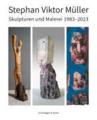 Stephan Viktor Müller : Skulpturen und Malerei 1983-2023 （2024. 232 S. 216 farbige und 7 s/w-Abbildungen. 26 cm）