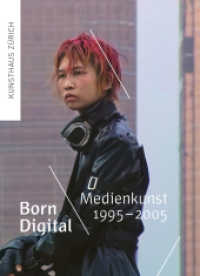Born Digital : Medienkunst 1995-2005 （2024. 112 S. 73 farbige und 6 s/w-Abbildungen. 23.5 cm）