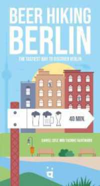 Beer Hiking Berlin : The tastiest way to discover Berlin （2023. 208 S. Durchgehend bebildert. 23.5 cm）