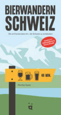 Bierwandern Schweiz : Die erfrischendste Art die Schweiz zu entdecken - komplett überarbeitete Ausgabe (Bierwandern) （2025. 240 S. 23.5 cm）