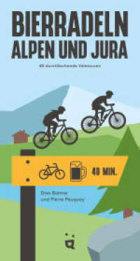 Bierradeln Alpen und Jura : 40 durstlöschende Velotouren (Bierwandern) （2025. 272 S. 23.5 cm）