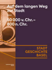 Auf dem langen Weg zur Stadt. 50 000 v. Chr. - 800 n. Chr. (Stadt.Geschichte.Basel 1) （2024. 316 S. meist farbige Abbildungen, Grafiken und Karten. 24.5 cm）