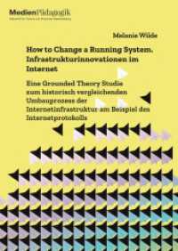 How to Change a Running System. Infrastrukturinnovationen im Internet : Eine Grounded Theory Studie zum historisch vergleichenden Umbauprozess der Internetinfrastruktur am Beispiel des Internetprotokolls (Dissertationen) （2024. 372 S. 20 Farbabb. 303 mm）