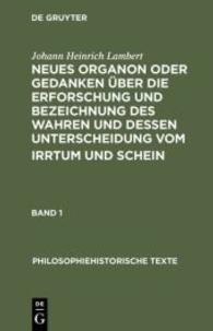 Neues Organon oder Gedanken über die Erforschung und Bezeichnung des Wahren und dessen Unterscheidung vom Irrtum und Sch : Philosophiehistorische Texte (Philosophiehistorische Texte) （1990. XXII, 1106 S. 190 mm）