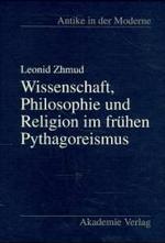 Wissenschaft, Philosophie und Religion im frühen Pythagoreismus (Antike in Der Moderne")