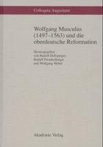 Wolfgang Musculus (1497-1563) und die oberdeutsche Reformation (Colloquia Augustana") 〈6〉