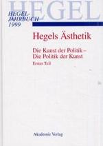 Hegel-Jahrbuch 1999, Hegels &Auml;sthetik.Tl.1 : Die Kunst der Politik - Die Politik der Kunst. Vortr&auml;ge v. XXII. Internationalen Hegel-Kongre&szlig; 1998. Beitr. z. Tl. engl. od. franz&ouml;s.