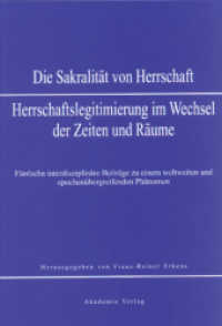 Die Sakralität von Herrschaft. Herrschaftslegitimierung im Wechsel der Zeiten und Räume : Fünfzehn interdisziplinäre Beiträge zu einem weltweiten und epochenübergreifenden Phänomen （2002. 289 S. 36 b/w ill. 240 mm）