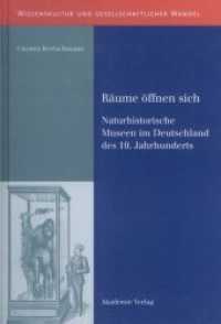 Räume öffnen sich : Naturhistorische Museen im Deutschland des 19. Jahrhunderts (Wissenskultur und gesellschaftlicher Wandel) （2006. 365 S. 12 b/w ill. 240 mm）