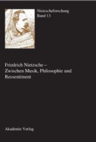 ニーチェ研究　第１３巻：音楽、哲学、ルサンチマンの間で<br>Nietzscheforschung. Bd. 13 Friedrich Nietzsche - Zwischen Musik, Philosophie und Ressentiment : Hrsg. im Auftrag d. Förder- u. Forschungsgemeinschaft Friedrich Nietzsche （2006. 312 S. 240 mm）
