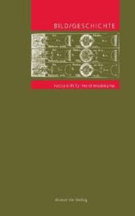 イメージ／歴史：ホルスト・ブレーデカンプ記念論文集<br>BILD/GESCHICHTE : Festschrift für Horst Bredekamp （2007. XIV, 589 S. 126 b/w and 11 col. ill. 240 mm）