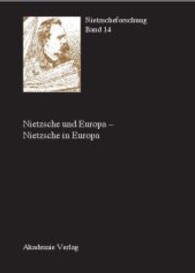 ニーチェとヨーロッパ／ヨーロッパにおけるニーチェ<br>Nietzscheforschung. Bd.14 Nietzsche und Europa - Nietzsche in Europa : Hrsg. im Auftrag d. Förder- u. Forschungsgemeinschaft Friedrich Nietzsche （2007. 282 S. 240 mm）