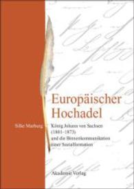 Europäischer Hochadel: König Johann Von Sachsen (1801-1873) Und Die Binnenkommunikation Einer Sozialformation