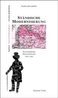 Ständische Modernisierung: Der Kurländische Ritterschaftsadel 1760-1830 (Elitenwandel in Der Moderne / Elites and Modernity") 〈9〉