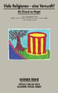 Viele Religionen, eine Vernunft? : Ein Disput zu Hegel (Wiener Reihe Bd.14) （2008. 306 S. 22 cm）