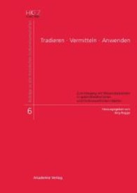 Tradieren - Vermitteln - Anwenden: Zum Umgang Mit Wissensbeständen in Spätmittelalterlichen Und Frühneuzeitlichen Städten (Beiträge Zu Den Historischen Kulturwissenschaften") 〈6〉