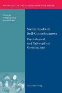 Social Roots of Self-Consciousness : Psychological and Philosophical Contributions (Wissenskultur und gesellschaftlicher Wandel Bd.31) （2009. 210 S. 6 b/w ill. 240 mm）