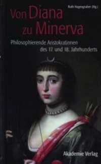 Von Diana zu Minerva : Philosophierende Aristokratinnen des 17. und 18. Jahrhunderts （2010. 180 S. 8 b/w ill. 210 mm）