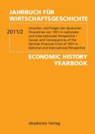 Jahrbuch für Wirtschaftsgeschichte. Economic History Yearbook. Ausg.2011/2 Ursachen und Folgen der deutschen Finanzkrise von 1931 in nationaler und internationaler Perspektive; Causes and Consequ （2011. 211 S. 240 mm）