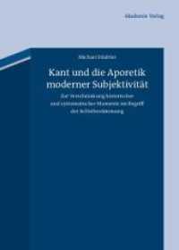 Kant und die Aporetik moderner Subjektivität : Zur Verschränkung historischer und systematischer Momente im Begriff der Selbstbestimmung （2011. 626 S. 240 mm）