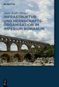 Infrastruktur und Herrschaftsorganisation im Imperium Romanum : Herrschaftsstrukturen und Herrschaftspraxis III. Akten der Tagung in Zürich 19.-20.10.2012 （2014. 279 S. 13 col. ill. 240 mm）