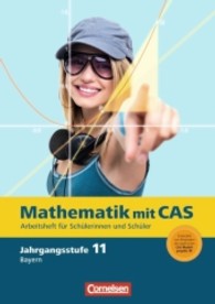 Fokus Mathematik， Gymnasium Bayern. 11. Jahrgangsstufe， Mathematik mit CAS : Arbeitsheft