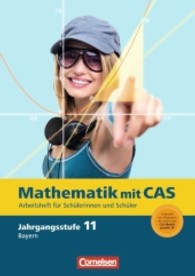 Fokus Mathematik， Gymnasium Bayern. 11. Jahrgangsstufe， Mathematik mit CAS : Arbeitsheft