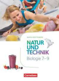 Natur und Technik - Biologie Neubearbeitung - Baden-Württemberg - 7.-9. Schuljahr : Schulbuch (Natur und Technik - Biologie Neubearbeitung) （2017. 336 S. m. zahlr. farb. Abb. 26.5 cm）