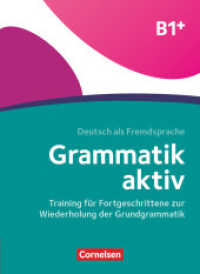 Grammatik aktiv - Deutsch als Fremdsprache - 1. Ausgabe - B1+ : Training für Fortgeschrittene zur Wiederholung der Grundgrammatik - Übungsbuch. Mit Online-Zugang (Grammatik aktiv -  Deutsch als Fremdsprache) （2020. 104 S. 26 cm）