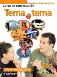 Tema a tema. Niveau B1 - Libro del alumno : Curso de conversación （Nachdr. 2014. 111 S. m. zahlr. farb. Fotos u. Abb. sowie 1. Ktn.-Skizz）