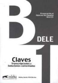 DELE, Preparación al Diploma de Español. Nivel B1, Claves : Transcripciones y Soluciones comentadas （1. Aufl. 2013. 48 S. 240 mm）