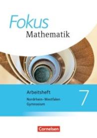 Fokus Mathematik， Kernlehrpläne Gymnasium Nordrhein-Westfalen， Ausgabe 2013. 7. Schuljahr， Arbeitsheft