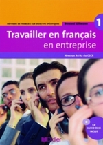 Travailler en français en entreprise. Bd.1 Livre élève, m. CD-Audio/-ROM : Niveaux A1/A2 （2007. 159 S. m. zahlr. farb. Abb. 27 cm）