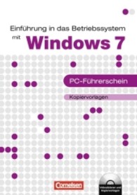 Einführung in das Betriebssystem mit Windows 7 - PC-Führerschein， m. CD-ROM : Kopiervorlagen. Auf CD: Videodateien und Kopiervorlagen (Datenverarbeitung， Informationstechnische Grundbildung (ITG))