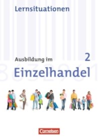 Ausbildung im Einzelhandel， Allgemeine Ausgabe， Neubearbeitung. Bd.2 2. Ausbildungsjahr， Arbeitsbuch mit Lernsituationen