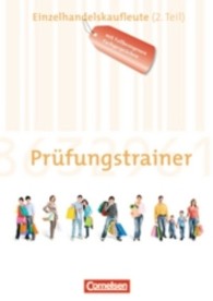 Ausbildung im Einzelhandel， Allgemeine Ausgabe und Bayern， Neubearbeitung. Prüfungstrainer Einzelhandelskaufleute (2. Teil) : Arbeitsheft mit Lösungen. Mit fallbezogenen Fachgesprächen