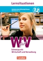 W plus V， Fachoberschule Wirtschaft Hessen. Pflichtbereich 12， Schwerpunkt Wirtschaft und Verwaltung， Lernsituationen