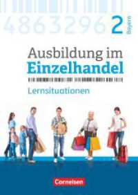 Ausbildung im Einzelhandel - Ausgabe 2017 - Bayern - 2. Ausbildungsjahr : Arbeitsbuch mit Lernsituationen (Ausbildung im Einzelhandel - Ausgabe 2017) （2018. 208 S. 29.7 cm）