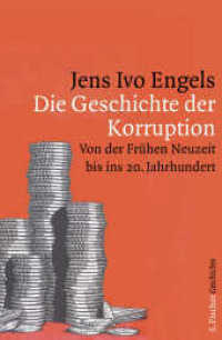 Die Geschichte der Korruption : Von der Frühen Neuzeit bis ins 20. Jahrhundert (S. Fischer Geschichte) （1. Auflage. 2014. 432 S. 220.00 mm）