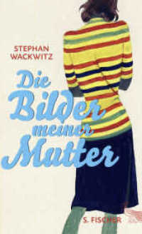 Die Bilder meiner Mutter : Ausgezeichnet mit dem Wilhelm-Lehmann-Literaturpreis 2016 （1. Auflage. 2015. 240 S. 210.00 mm）