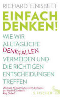 Einfach denken! : Wie wir alltägliche Denkfallen vermeiden und die richtigen Entscheidungen treffen （1. Auflage. 2016. 400 S. 220.00 mm）